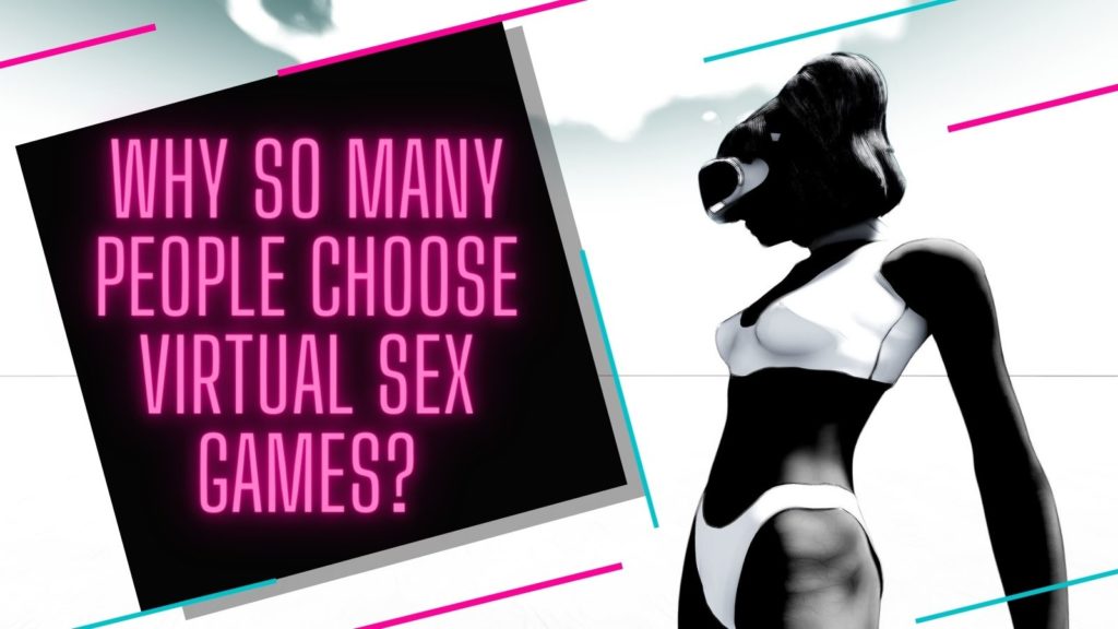 Why so many people choose virtual sex games