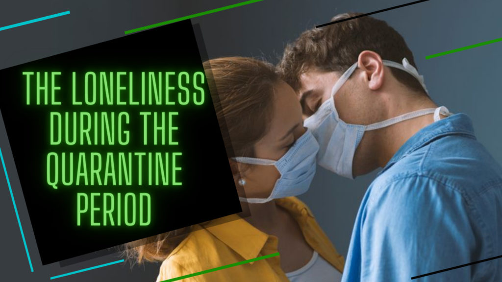 the feeling of loneliness during the quarantine period